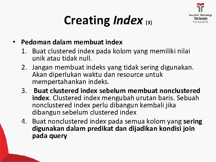 Creating Index (3) • Pedoman dalam membuat index 1. Buat clustered index pada kolom