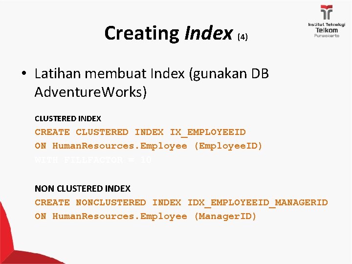 Creating Index (4) • Latihan membuat Index (gunakan DB Adventure. Works) CLUSTERED INDEX CREATE