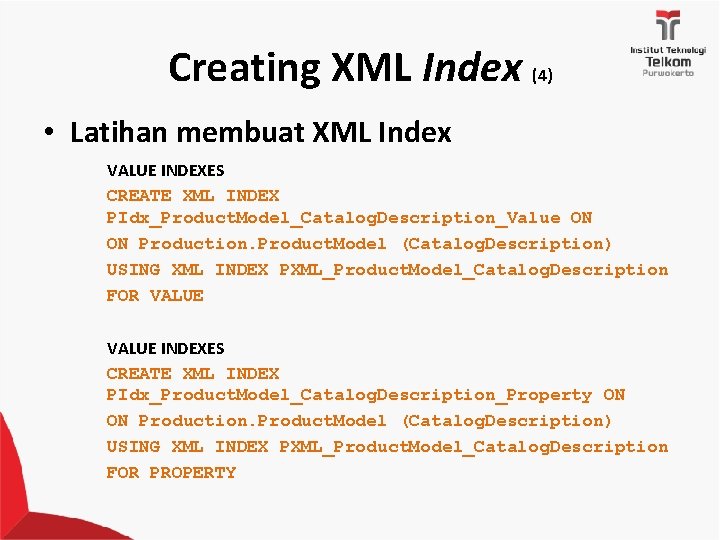 Creating XML Index (4) • Latihan membuat XML Index VALUE INDEXES CREATE XML INDEX