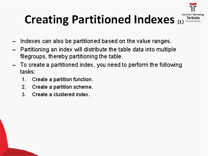 Creating Partitioned Indexes (1) – Indexes can also be partitioned based on the value