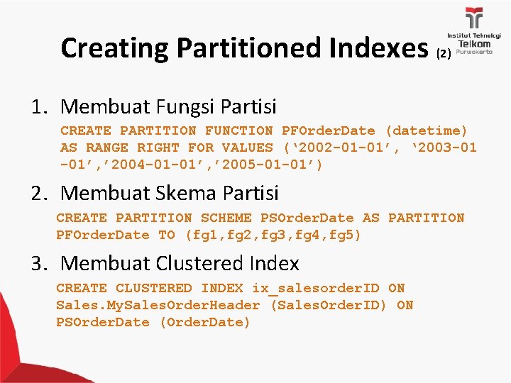 Creating Partitioned Indexes (2) 1. Membuat Fungsi Partisi CREATE PARTITION FUNCTION PFOrder. Date (datetime)