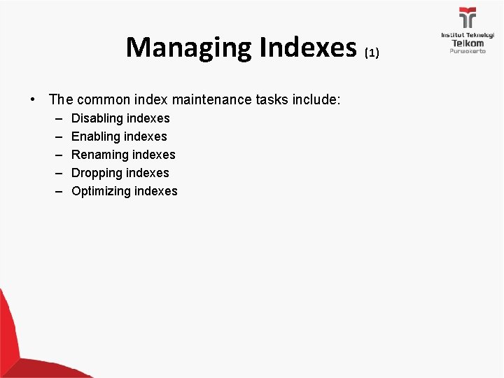 Managing Indexes (1) • The common index maintenance tasks include: – – – Disabling