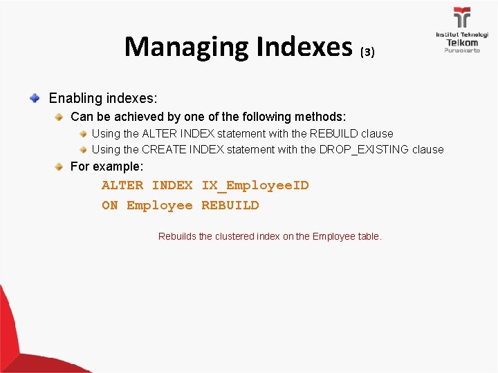 Managing Indexes (3) Enabling indexes: Can be achieved by one of the following methods: