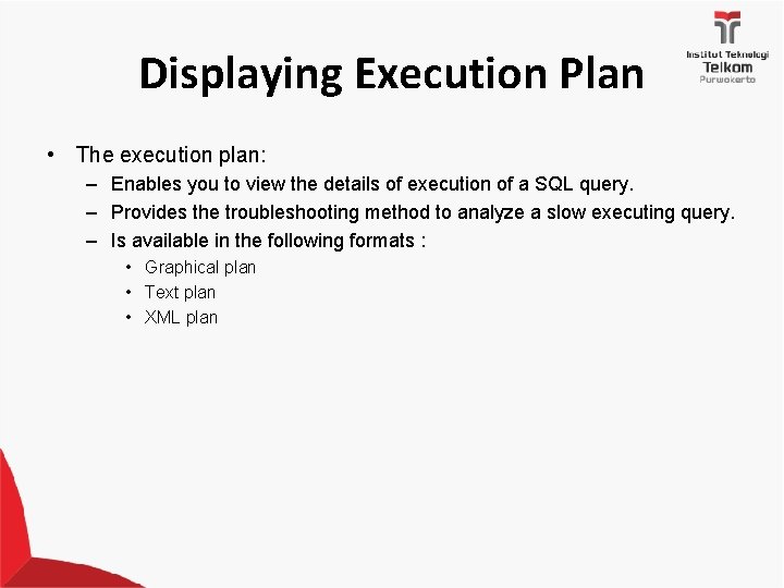 Displaying Execution Plan • The execution plan: – Enables you to view the details