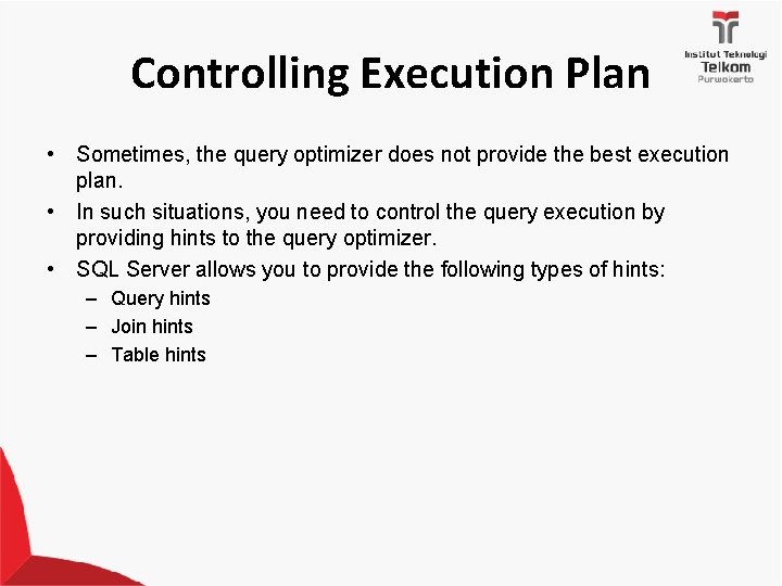 Controlling Execution Plan • Sometimes, the query optimizer does not provide the best execution