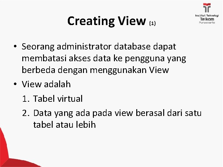 Creating View (1) • Seorang administrator database dapat membatasi akses data ke pengguna yang