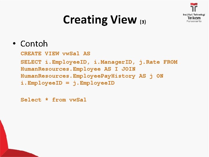 Creating View (3) • Contoh CREATE VIEW vw. Sal AS SELECT i. Employee. ID,