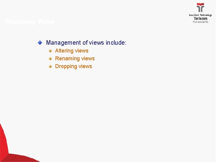 Managing Views Management of views include: Altering views Renaming views Dropping views 