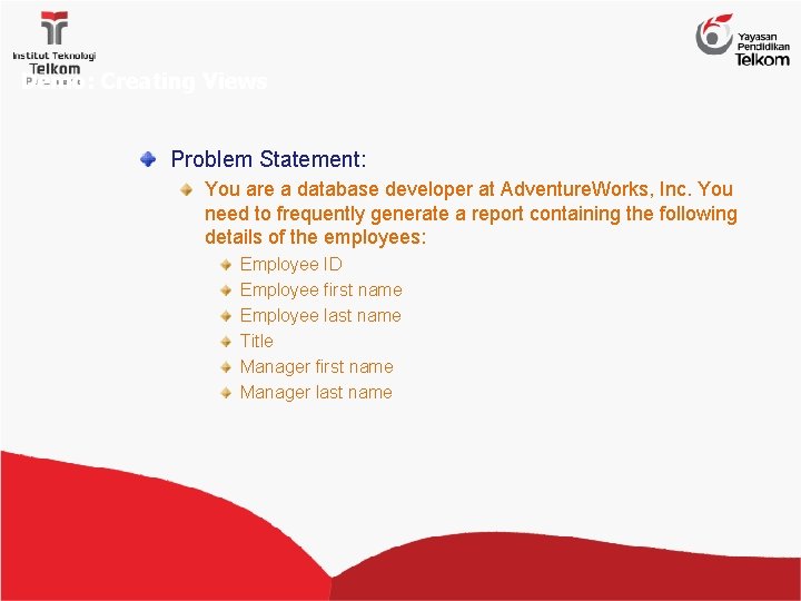 Demo: Creating Views Problem Statement: You are a database developer at Adventure. Works, Inc.