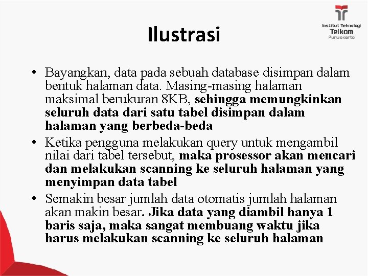 Ilustrasi • Bayangkan, data pada sebuah database disimpan dalam bentuk halaman data. Masing-masing halaman