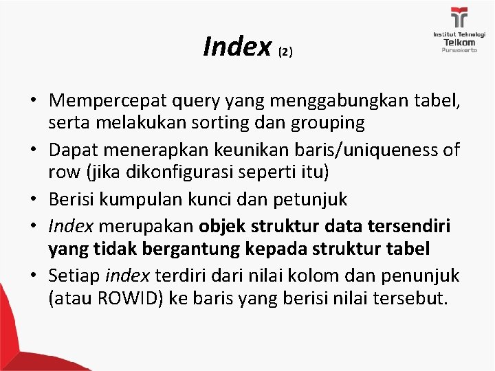 Index (2) • Mempercepat query yang menggabungkan tabel, serta melakukan sorting dan grouping •