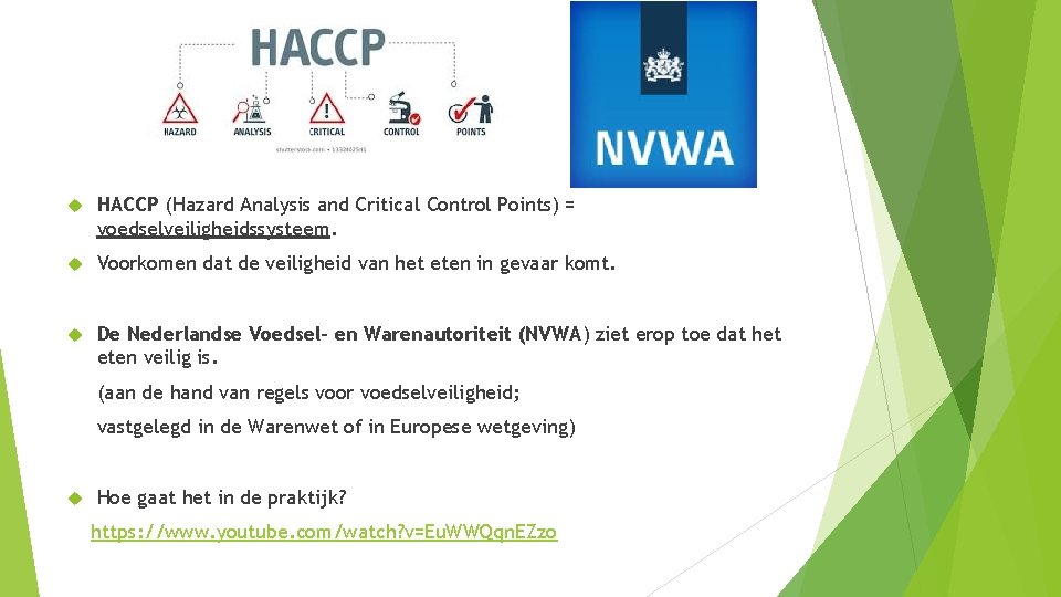  HACCP (Hazard Analysis and Critical Control Points) = voedselveiligheidssysteem. Voorkomen dat de veiligheid