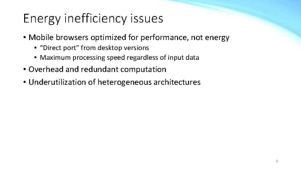 Energy inefficiency issues • Mobile browsers optimized for performance, not energy • “Direct port”