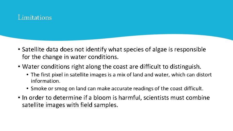 Limitations • Satellite data does not identify what species of algae is responsible for