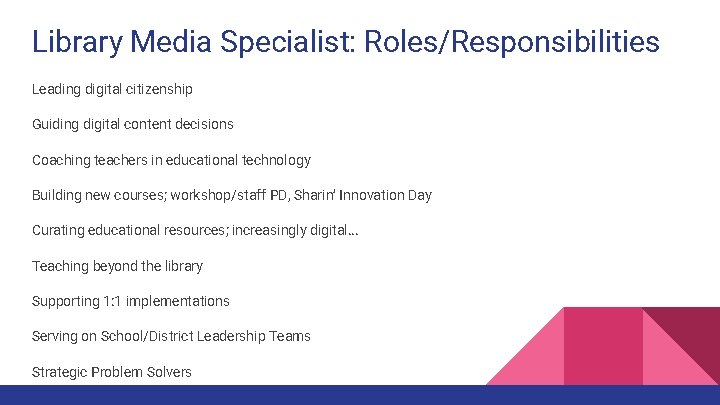 Library Media Specialist: Roles/Responsibilities Leading digital citizenship Guiding digital content decisions Coaching teachers in