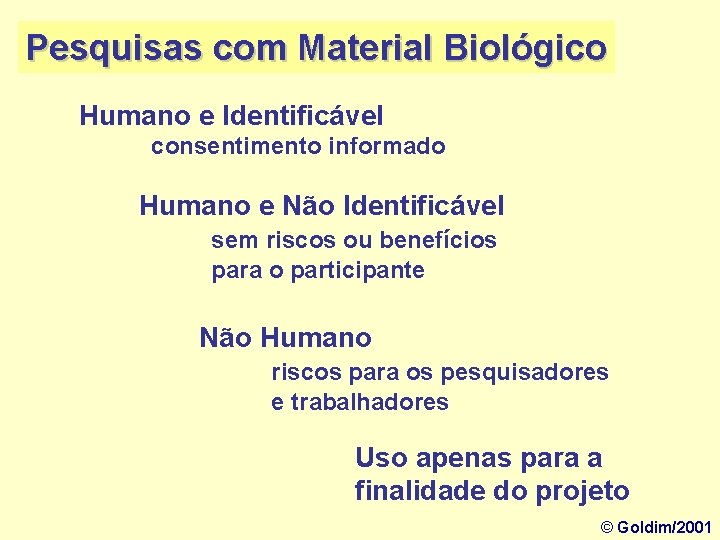 Pesquisas com Material Biológico Humano e Identificável consentimento informado Humano e Não Identificável sem