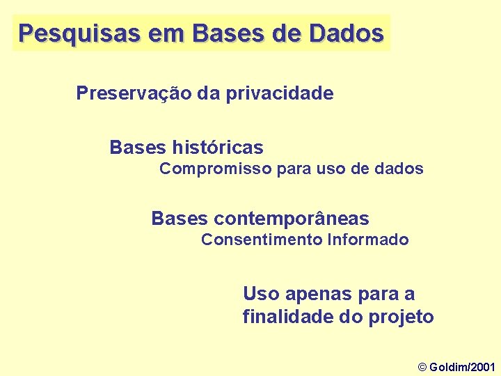 Pesquisas em Bases de Dados Preservação da privacidade Bases históricas Compromisso para uso de