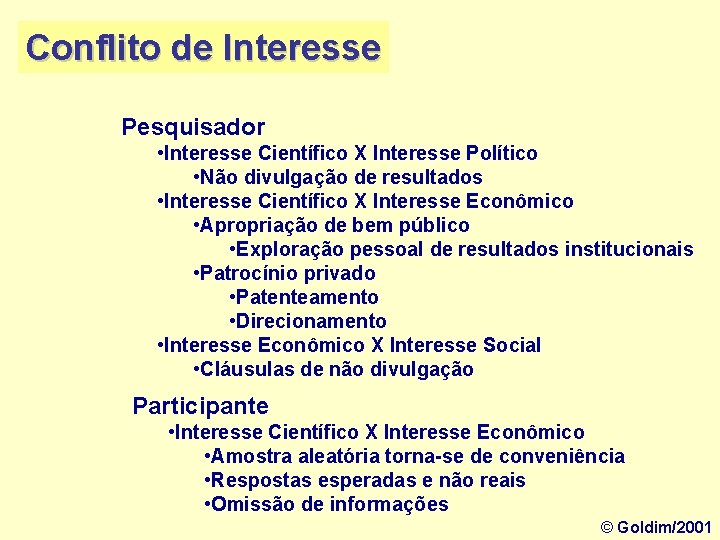 Conflito de Interesse Pesquisador • Interesse Científico X Interesse Político • Não divulgação de