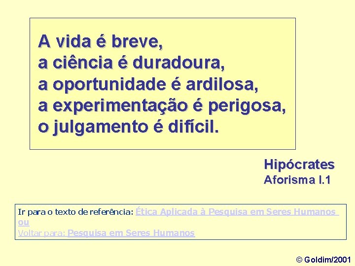 A vida é breve, a ciência é duradoura, a oportunidade é ardilosa, a experimentação
