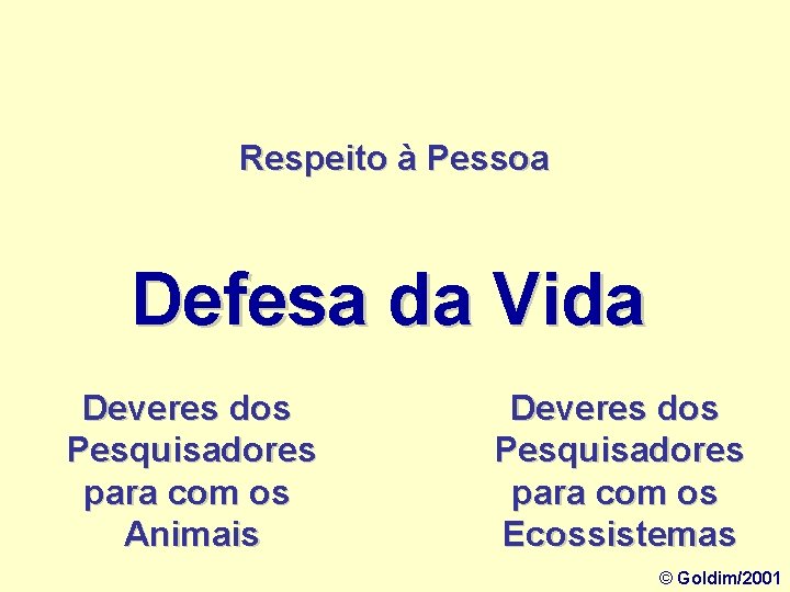 Respeito à Pessoa Defesa da Vida Deveres dos Pesquisadores para com os Animais Deveres