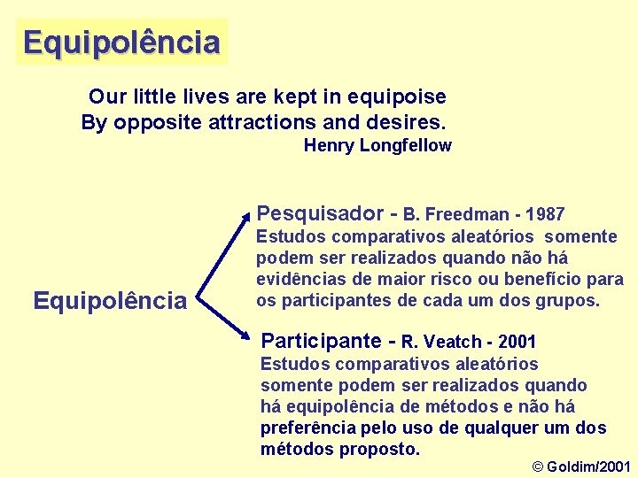 Equipolência Our little lives are kept in equipoise By opposite attractions and desires. Henry