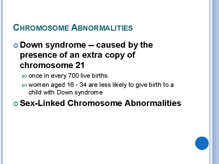 CHROMOSOME ABNORMALITIES Down syndrome -- caused by the presence of an extra copy of
