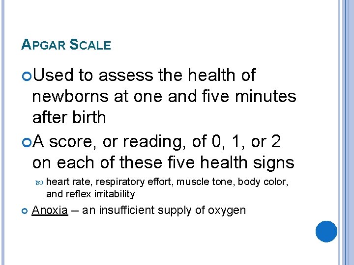 APGAR SCALE Used to assess the health of newborns at one and five minutes