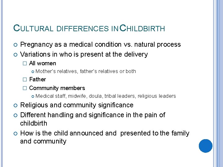 CULTURAL DIFFERENCES IN CHILDBIRTH Pregnancy as a medical condition vs. natural process Variations in