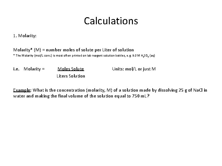 Calculations 1. Molarity: Molarity* (M) = number moles of solute per Liter of solution