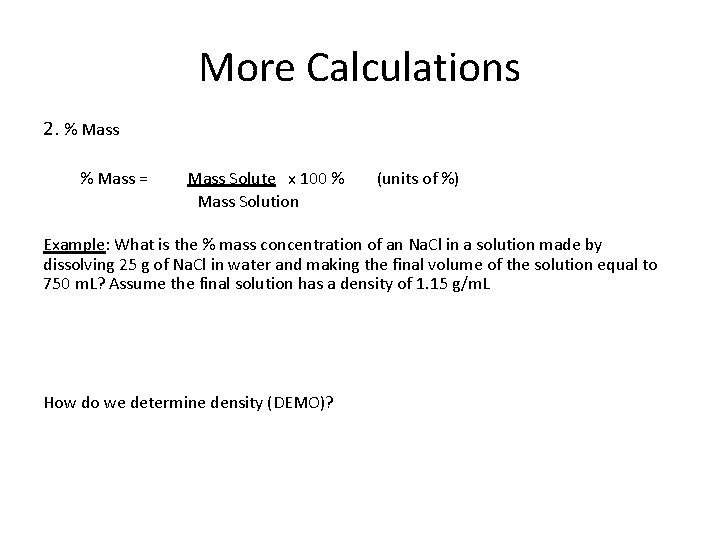 More Calculations 2. % Mass = Mass Solute x 100 % Mass Solution (units