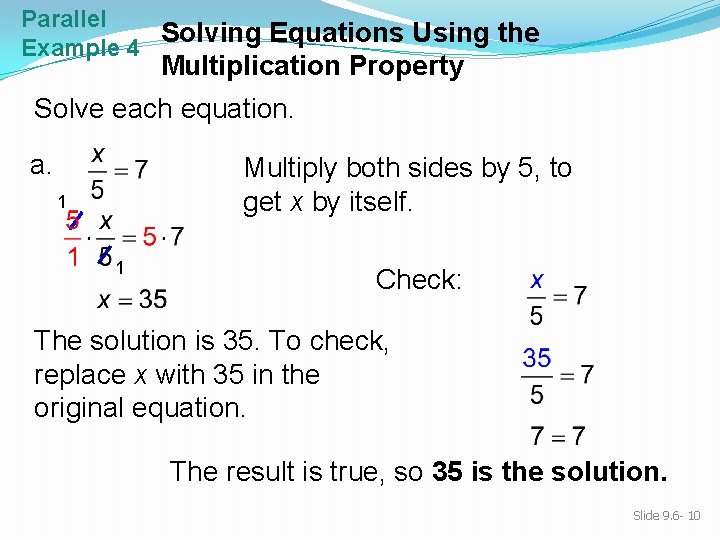 Parallel Solving Equations Using the Example 4 Multiplication Property Solve each equation. a. Multiply