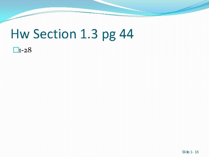 Hw Section 1. 3 pg 44 � 1 -28 Slide 1 - 16 