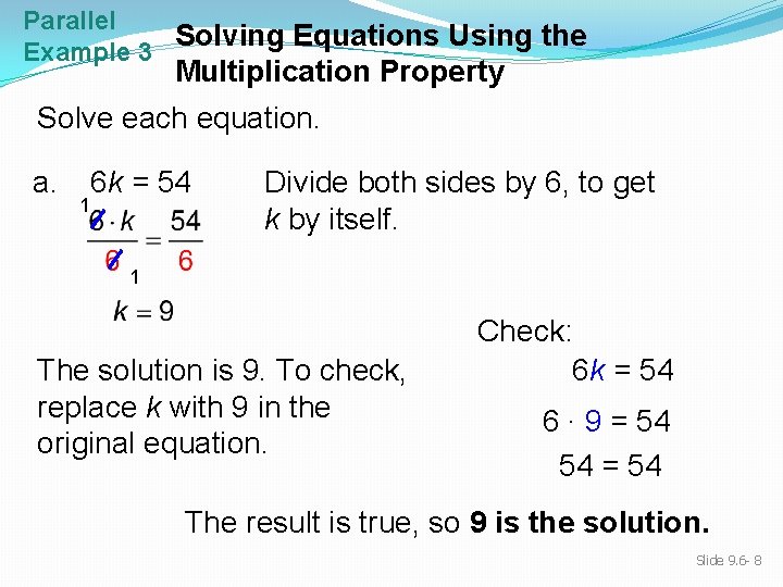 Parallel Solving Equations Using the Example 3 Multiplication Property Solve each equation. a. 6