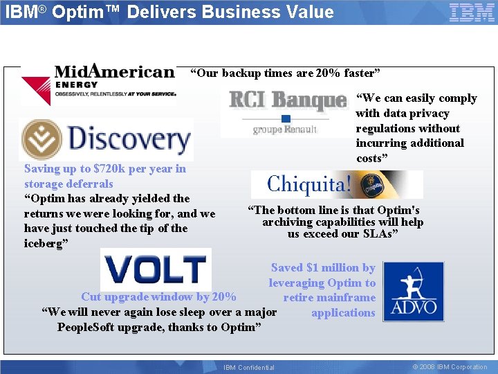 IBM® Optim™ Delivers Business Value “Our backup times are 20% faster” Saving up to