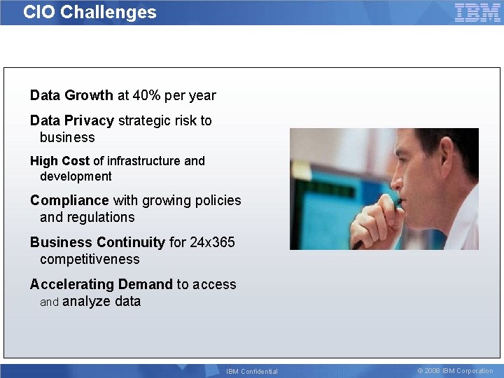 CIO Challenges Data Growth at 40% per year Data Privacy strategic risk to business