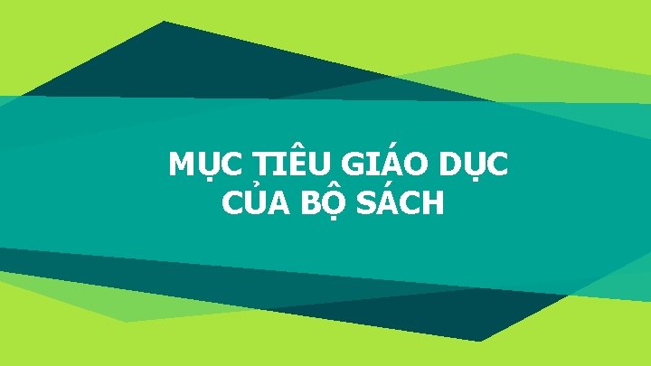 MỤC TIÊU GIÁO DỤC CỦA BỘ SÁCH 