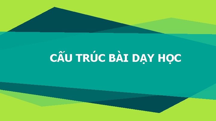 CẤU TRÚC BÀI DẠY HỌC 