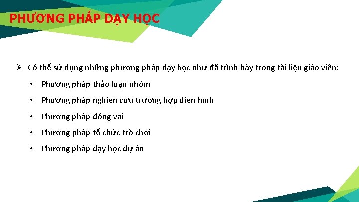 PHƯƠNG PHÁP DẠY HỌC Ø Có thể sử dụng những phương pháp dạy học