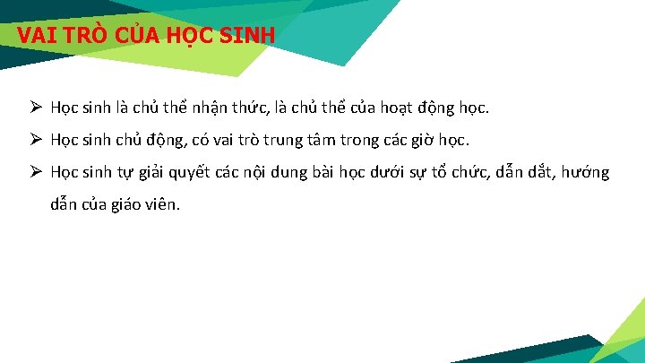 VAI TRÒ CỦA HỌC SINH Ø Học sinh là chủ thể nhận thức, là