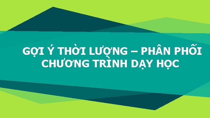 GỢI Ý THỜI LƯỢNG – PH N PHỐI CHƯƠNG TRÌNH DẠY HỌC 