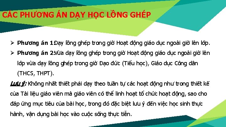 CÁC PHƯƠNG ÁN DẠY HỌC LỒNG GHÉP Ø Phương án 1: Dạy lồng ghép