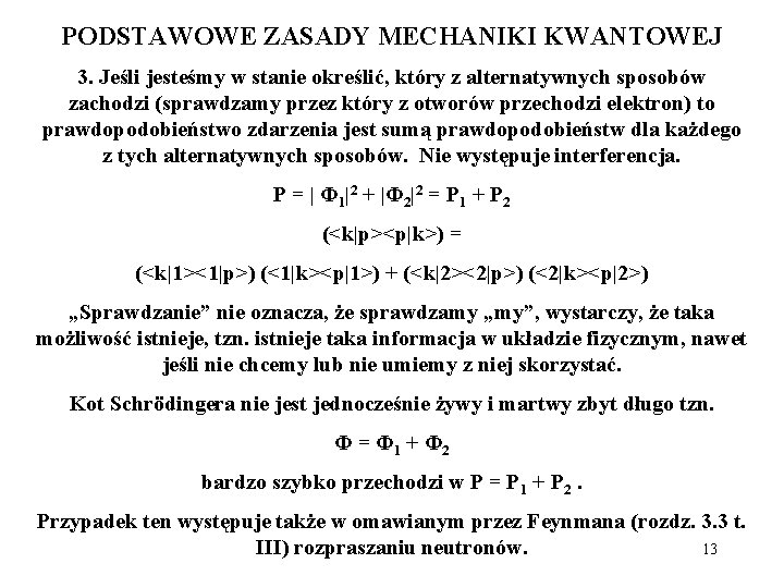 PODSTAWOWE ZASADY MECHANIKI KWANTOWEJ 3. Jeśli jesteśmy w stanie określić, który z alternatywnych sposobów