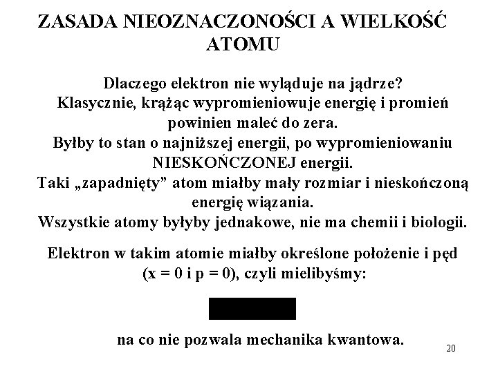 ZASADA NIEOZNACZONOŚCI A WIELKOŚĆ ATOMU Dlaczego elektron nie wyląduje na jądrze? Klasycznie, krążąc wypromieniowuje