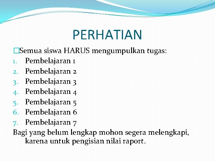 PERHATIAN �Semua siswa HARUS mengumpulkan tugas: 1. Pembelajaran 1 2. Pembelajaran 2 3. Pembelajaran