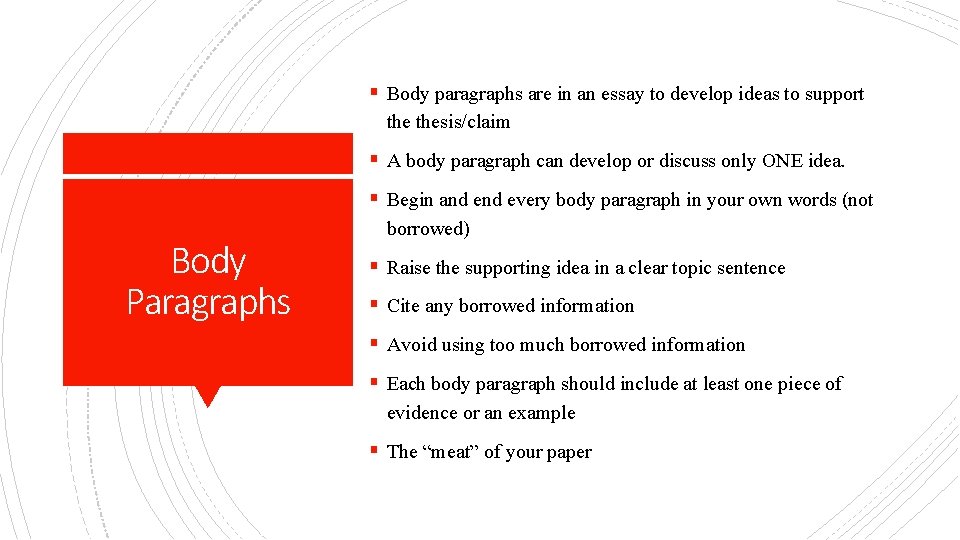 § Body paragraphs are in an essay to develop ideas to support thesis/claim §