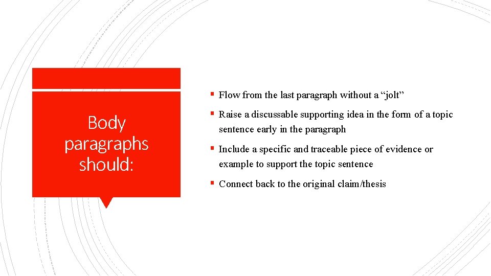 § Flow from the last paragraph without a “jolt” Body paragraphs should: § Raise