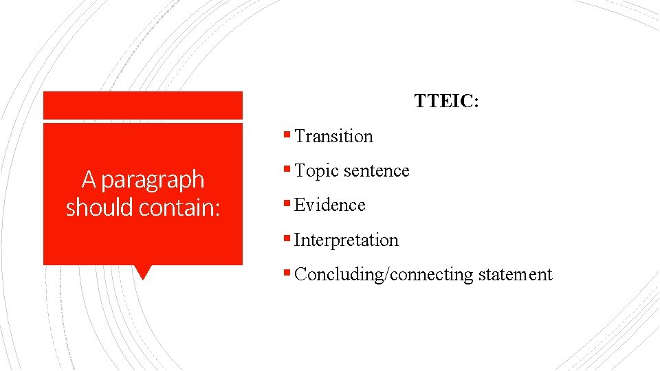 TTEIC: § Transition A paragraph should contain: § Topic sentence § Evidence § Interpretation