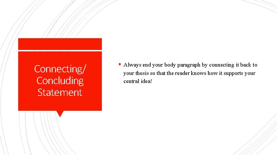Connecting/ Concluding Statement § Always end your body paragraph by connecting it back to