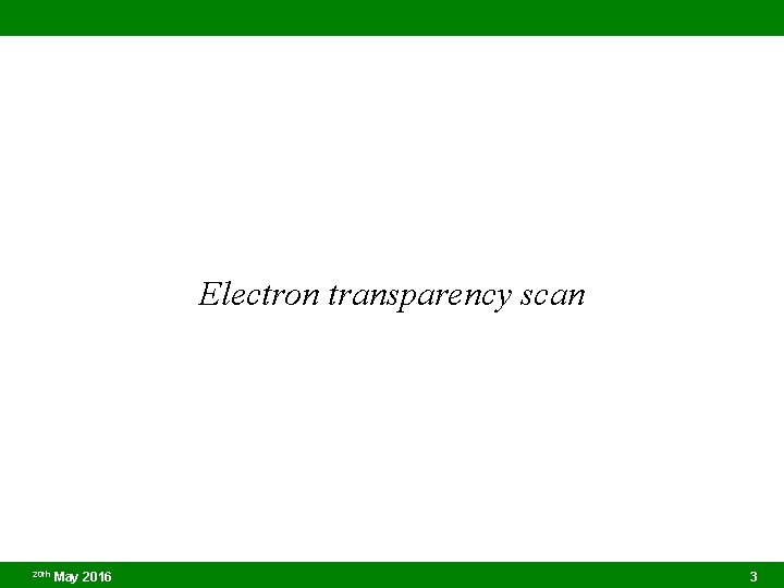 Electron transparency scan 20 th May 2016 3 