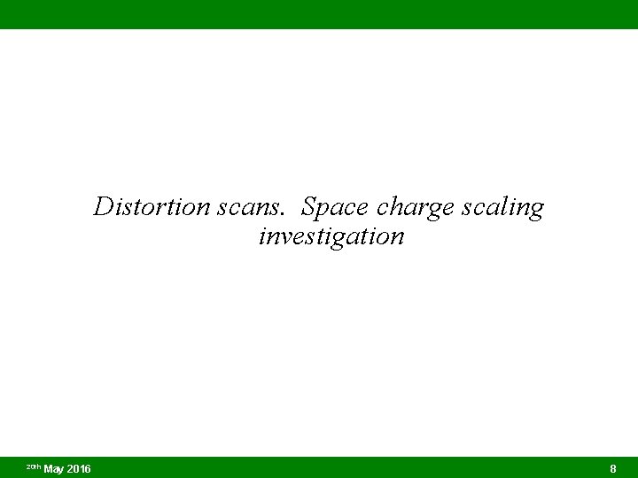 Distortion scans. Space charge scaling investigation 20 th May 2016 8 